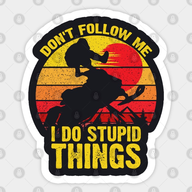 Don't Follow Me I Do Stupid Things Snowmobile Sticker by DARSHIRTS